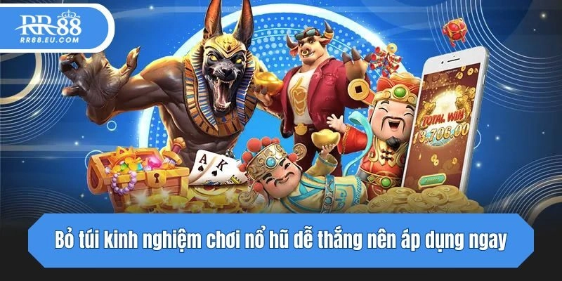 Bỏ túi kinh nghiệm chơi nổ hũ dễ thắng nên áp dụng ngay