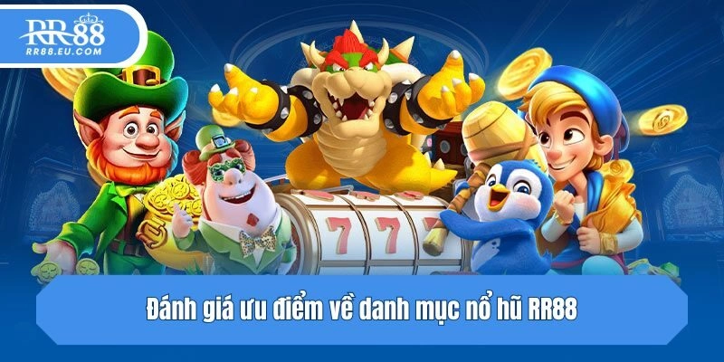 Đánh giá ưu điểm về danh mục nổ hũ RR88