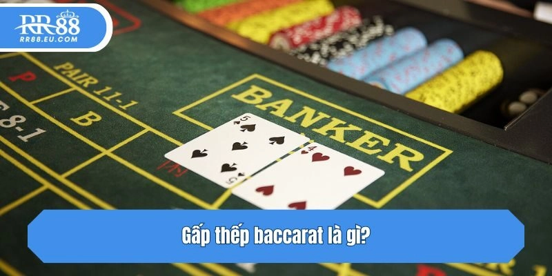 Gấp thếp baccarat là gì?