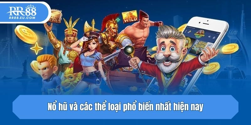 Nổ hũ và các thể loại phổ biến nhất hiện nay