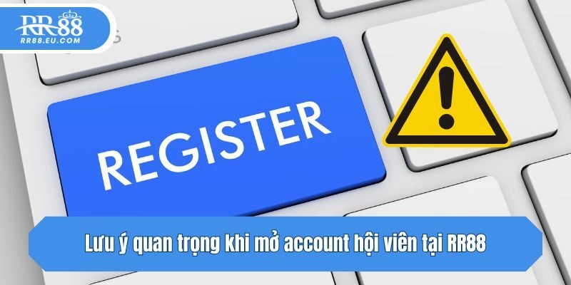 Lưu ý quan trọng khi mở account hội viên tại RR88