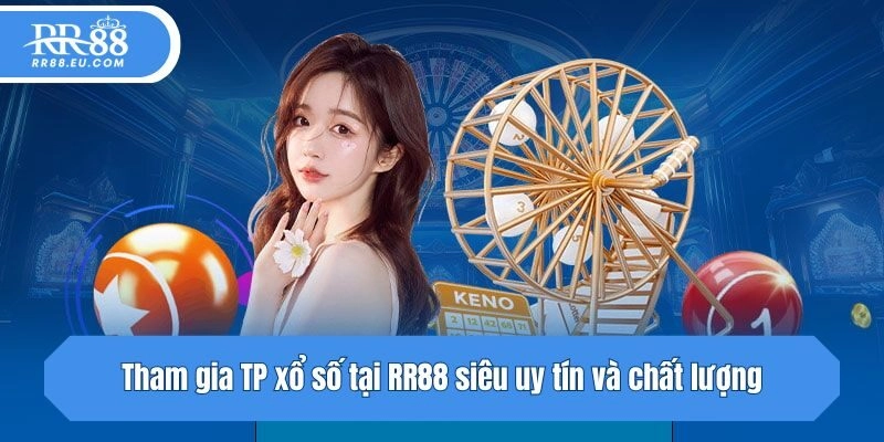 Tham gia TP xổ số tại RR88 siêu uy tín và chất lượng