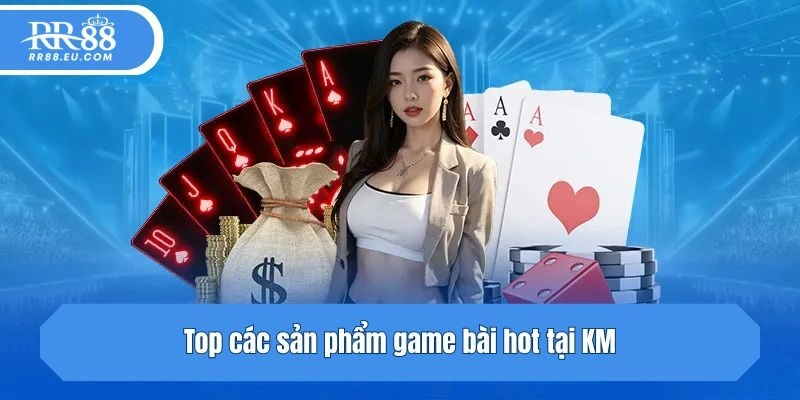 Top các sản phẩm game bài hot tại KM