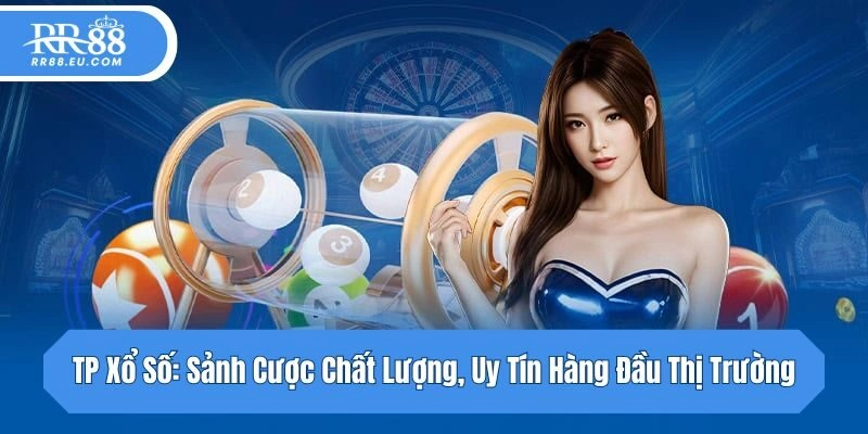 TP Xổ Số: Sảnh Cược Chất Lượng, Uy Tín Hàng Đầu Thị Trường
