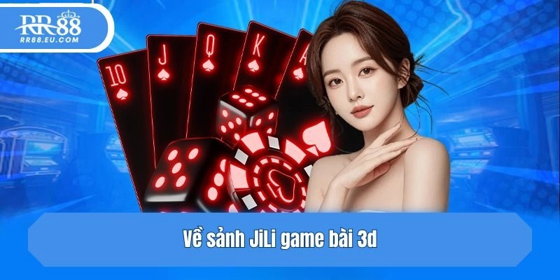 Về sảnh JiLi game bài 3d